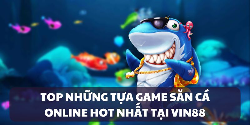 Kho game bắn cá tại VIN88