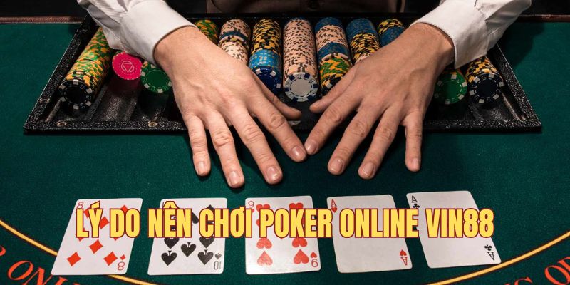 Lý do nên tham gia Chơi Poker online