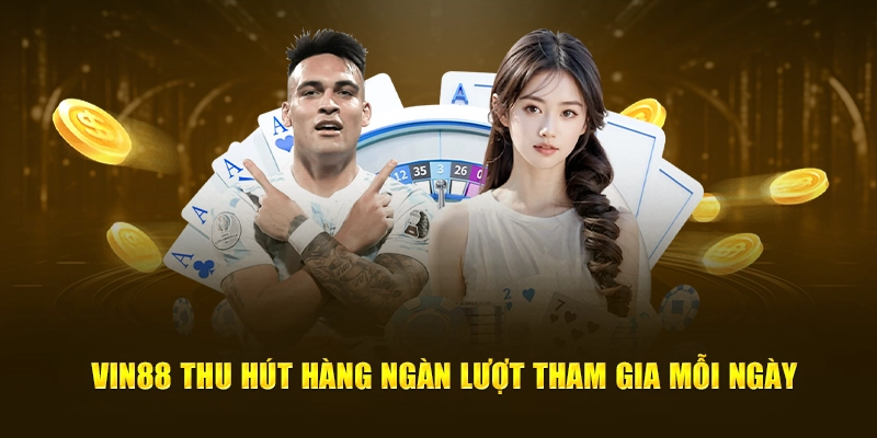 VIN88 thu hút hàng ngàn lượt tham gia mỗi ngày