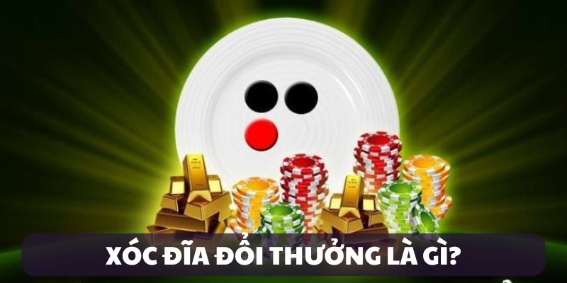 Giới thiệu xóc đĩa đổi thưởng