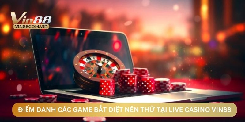 Điểm danh các game casino bất diệt nên thử tại 